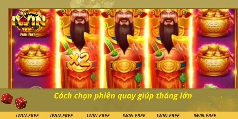 Cách chọn phiên quay giúp thắng lớn