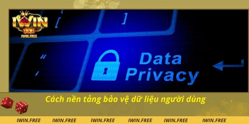 Cách nền tảng bảo vệ dữ liệu người dùng