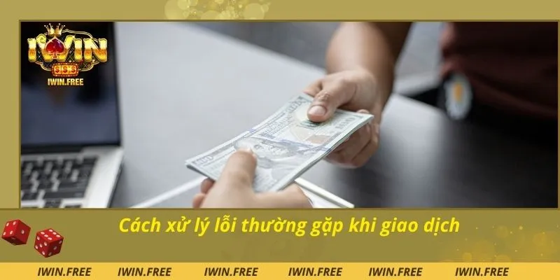 Cách xử lý lỗi thường gặp khi giao dịch