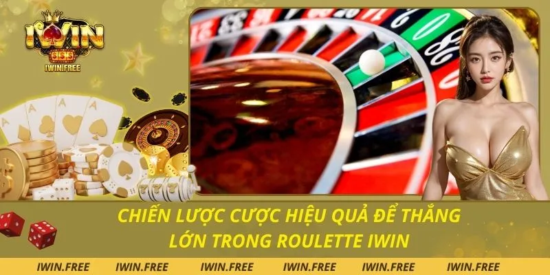 Chiến lược cược hiệu quả để thắng lớn trong Roulette Iwin