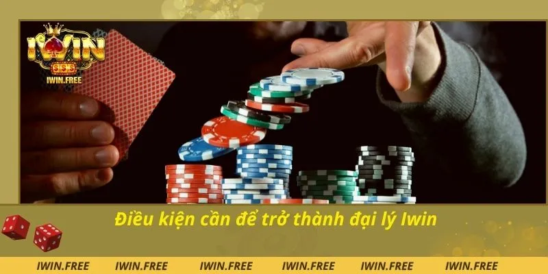 Điều kiện cần để trở thành đại lý Iwin
