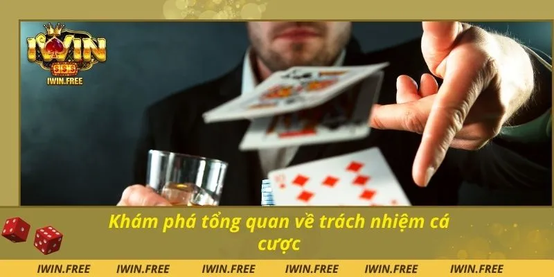 Khám phá tổng quan về trách nhiệm cá cược