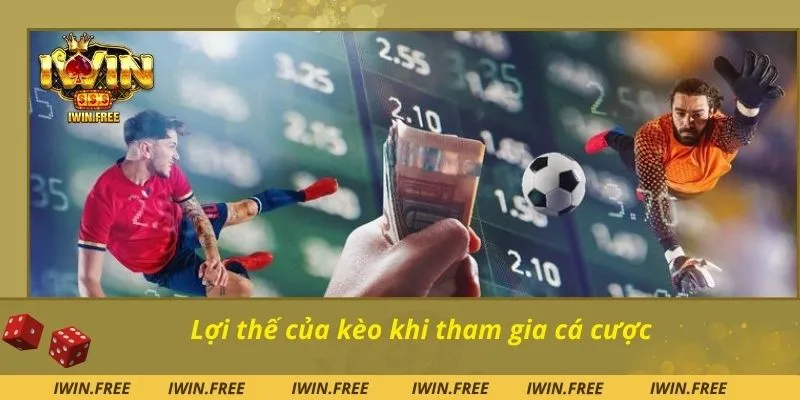 Lợi thế của kèo khi tham gia cá cược