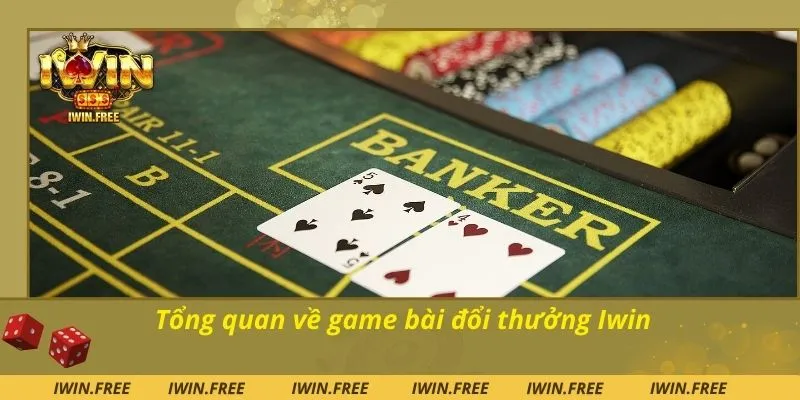 Tổng quan về game bài đổi thưởng Iwin