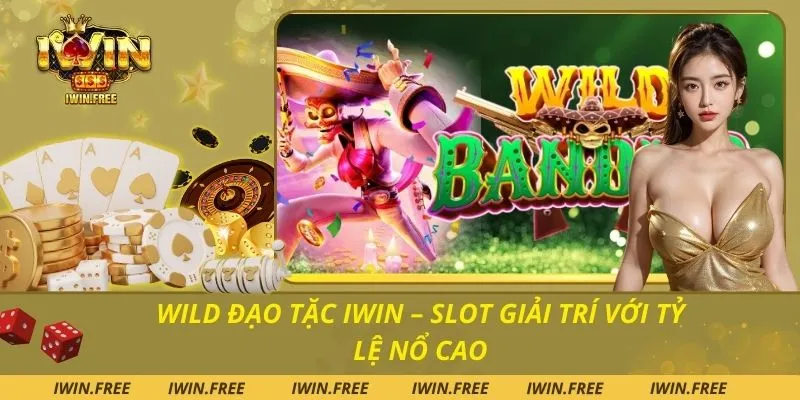 Wild Đạo Tặc Iwin – Slot Giải Trí Với Tỷ Lệ Nổ Cao