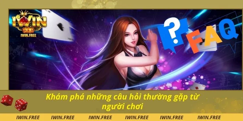 Khám phá những câu hỏi thường gặp từ người chơi